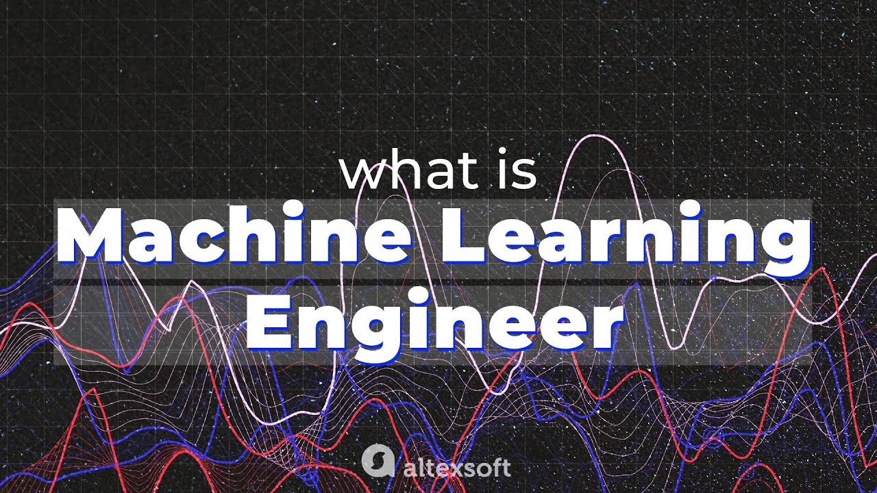 What is a Machine Learning Engineer